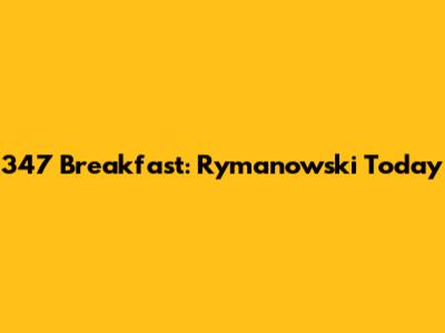 347 Breakfast: Rymanowski Today