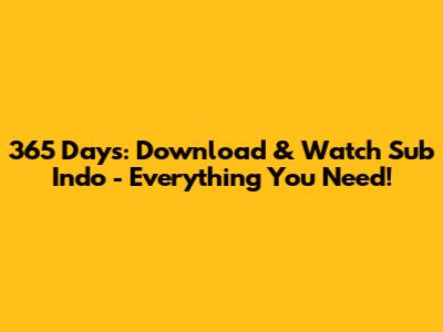 365 Days: Download & Watch Sub Indo - Everything You Need!