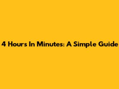 4 Hours In Minutes: A Simple Guide