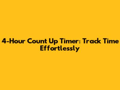 4-Hour Count Up Timer: Track Time Effortlessly