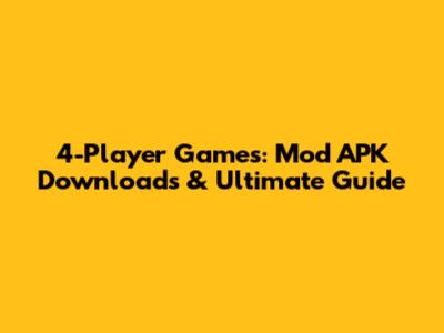 4-Player Games: Mod APK Downloads & Ultimate Guide