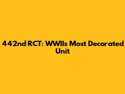 442nd RCT: WWII's Most Decorated Unit