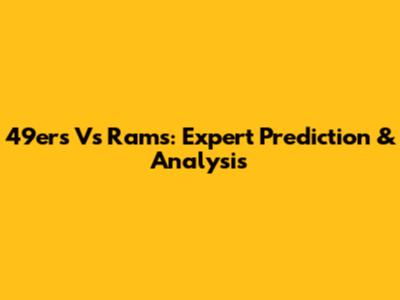 49ers Vs Rams: Expert Prediction & Analysis