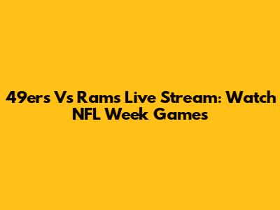 49ers Vs Rams Live Stream: Watch NFL Week Games