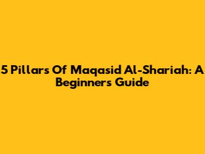 5 Pillars Of Maqasid Al-Shariah: A Beginner's Guide