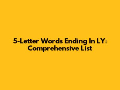 5-Letter Words Ending In LY: Comprehensive List