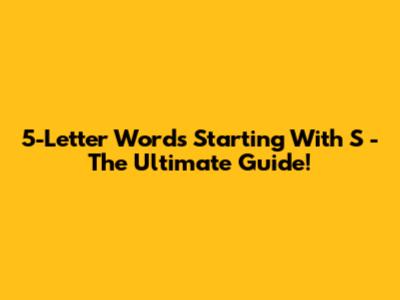 5-Letter Words Starting With 'S' - The Ultimate Guide!