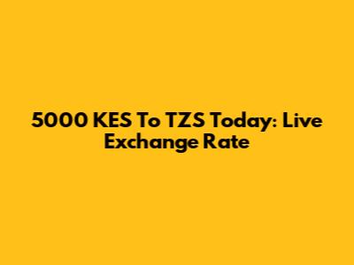 5000 KES To TZS Today: Live Exchange Rate