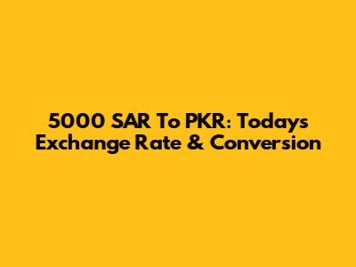 5000 SAR To PKR: Today's Exchange Rate & Conversion