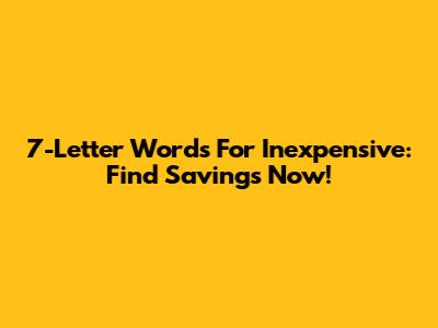 7-Letter Words For Inexpensive: Find Savings Now!