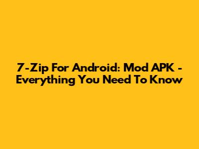 7-Zip For Android: Mod APK - Everything You Need To Know