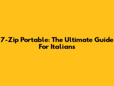 7-Zip Portable: The Ultimate Guide For Italians