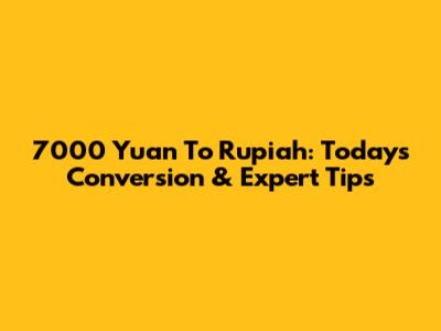7000 Yuan To Rupiah: Today's Conversion & Expert Tips