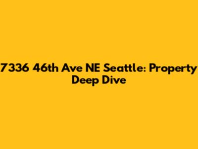 7336 46th Ave NE Seattle: Property Deep Dive