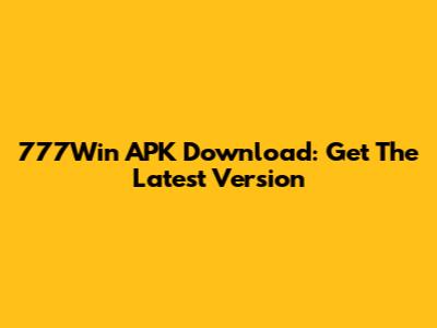 777Win APK Download: Get The Latest Version