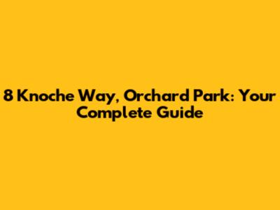 8 Knoche Way, Orchard Park: Your Complete Guide