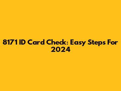 8171 ID Card Check: Easy Steps For 2024