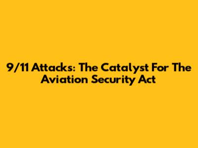 9/11 Attacks: The Catalyst For The Aviation Security Act