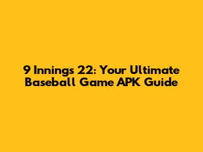 9 Innings 22: Your Ultimate Baseball Game APK Guide
