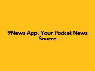 9News App: Your Pocket News Source