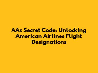 AA's Secret Code: Unlocking American Airlines Flight Designations