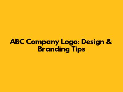 ABC Company Logo: Design & Branding Tips