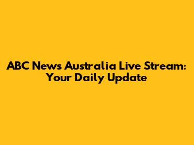 ABC News Australia Live Stream: Your Daily Update