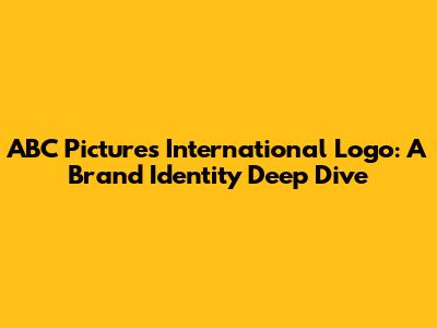 ABC Pictures International Logo: A Brand Identity Deep Dive