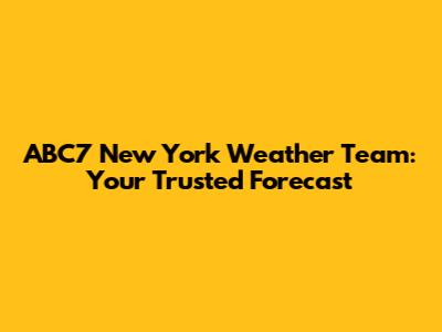 ABC7 New York Weather Team: Your Trusted Forecast