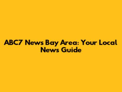 ABC7 News Bay Area: Your Local News Guide