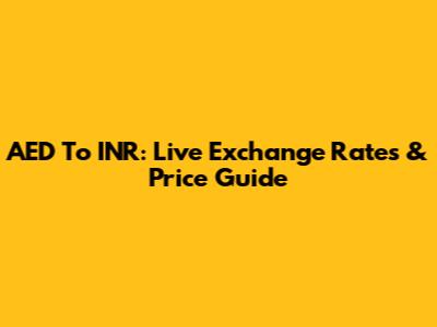 AED To INR: Live Exchange Rates & Price Guide