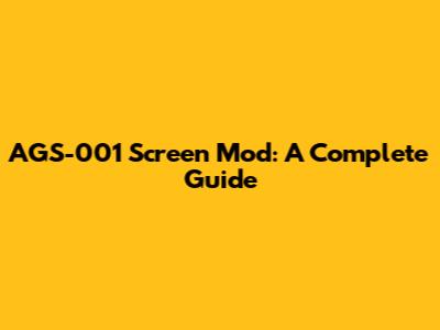 AGS-001 Screen Mod: A Complete Guide