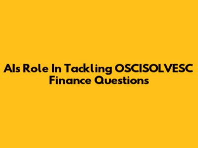 AI's Role In Tackling OSCISOLVESC Finance Questions