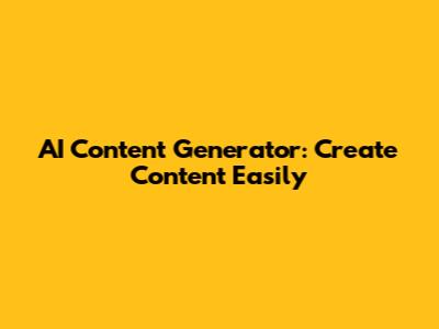 AI Content Generator: Create Content Easily