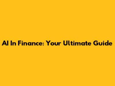 AI In Finance: Your Ultimate Guide
