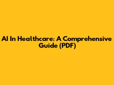 AI In Healthcare: A Comprehensive Guide (PDF)