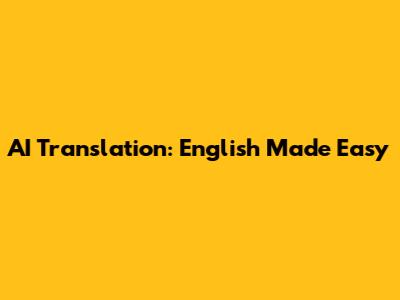 AI Translation: English Made Easy