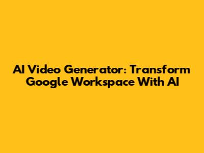 AI Video Generator: Transform Google Workspace With AI