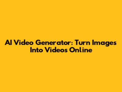 AI Video Generator: Turn Images Into Videos Online