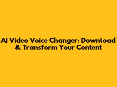 AI Video Voice Changer: Download & Transform Your Content