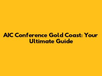 AIC Conference Gold Coast: Your Ultimate Guide