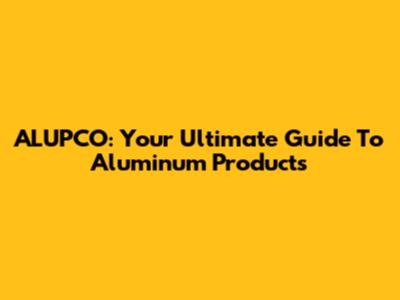 ALUPCO: Your Ultimate Guide To Aluminum Products