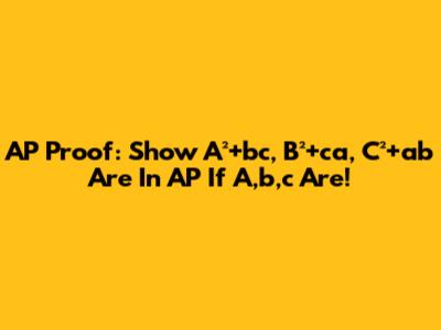 AP Proof: Show A²+bc, B²+ca, C²+ab Are In AP If A,b,c Are!