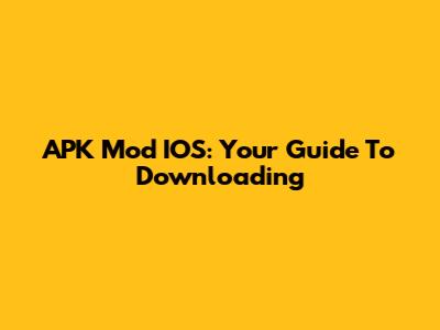 APK Mod IOS: Your Guide To Downloading