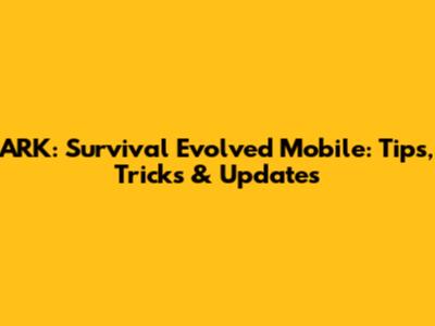 ARK: Survival Evolved Mobile: Tips, Tricks & Updates