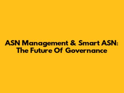 ASN Management & Smart ASN: The Future Of Governance
