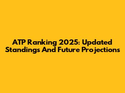 ATP Ranking 2025: Updated Standings And Future Projections