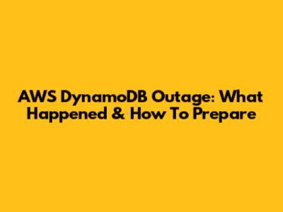 AWS DynamoDB Outage: What Happened & How To Prepare