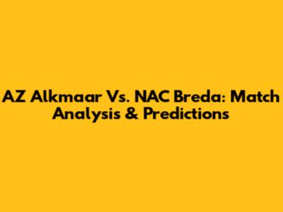 AZ Alkmaar Vs. NAC Breda: Match Analysis & Predictions