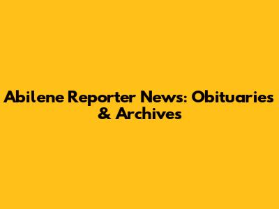 Abilene Reporter News: Obituaries & Archives